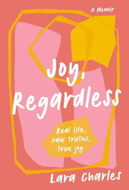 Joy, Regardless: A Memoir