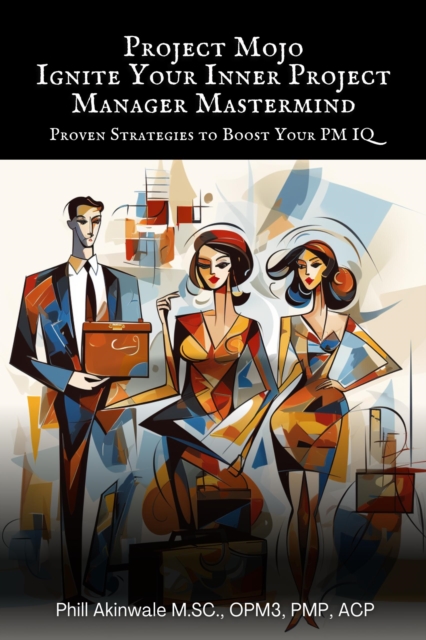Project Mojo: Ignite Your Inner Project Manager Mastermind