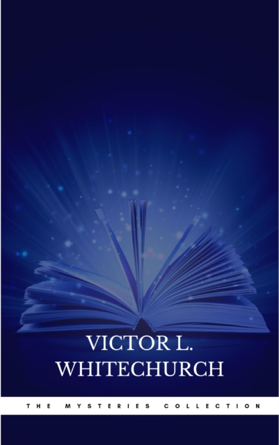 Victor L. Whitechurch: The Mysteries Collection