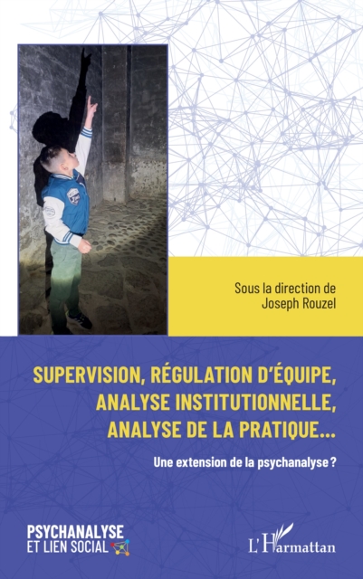 Supervision, régulation d’équipe, analyse institutionnelle et analyse de la pratique…