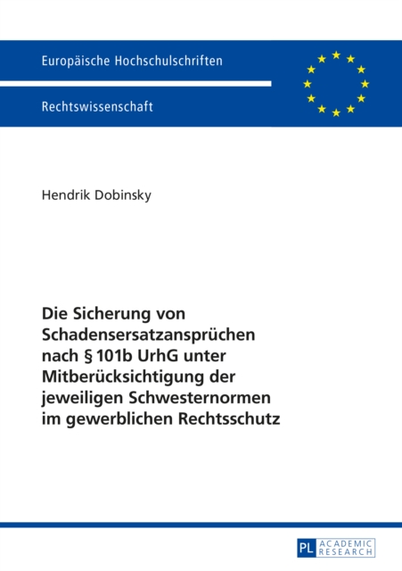 Die Sicherung von Schadensersatzanspruechen nach § 101b UrhG unter Mitberuecksichtigung der jeweiligen Schwesternormen im gewerblichen Rechtsschutz