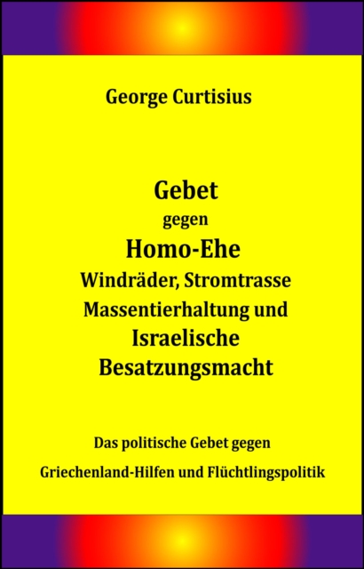 Gebet gegen Homo-Ehe, Windräder, Stromtrasse, Massentierhaltung und Israelische Besatzungsmacht