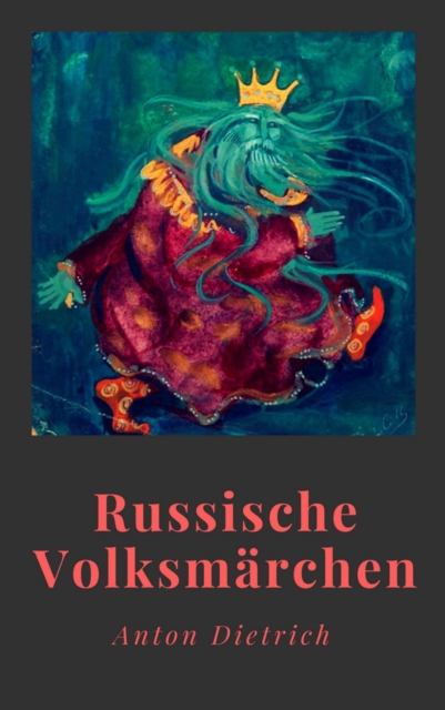 Anton Dietrich: Russische Volksmärchen. Mit einem Vorwort von Jacob Grimm