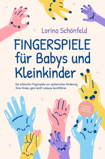 Fingerspiele für Babys und Kleinkinder: Die schönsten Fingerspiele zur spielerischen Förderung Ihres Kindes ganz leicht zuhause durchführen -inkl. Fingerreime, Mitmachlieder und Gute-Nacht-Geschichten