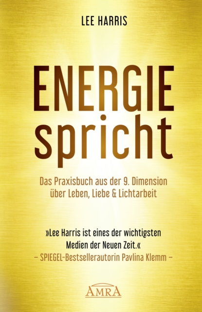 ENERGIE SPRICHT: Praxisbuch aus der 9. Dimension über Leben, Liebe & Lichtarbeit [empfohlen von Pavlina Klemm, Kyle Gray, Colette Baron-Reid, Deva Premal u.a.]