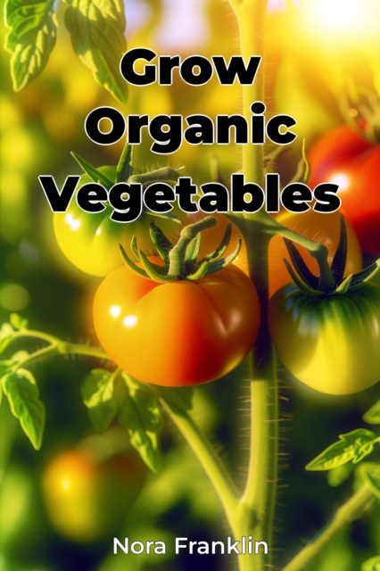 Grow Organic Vegetables