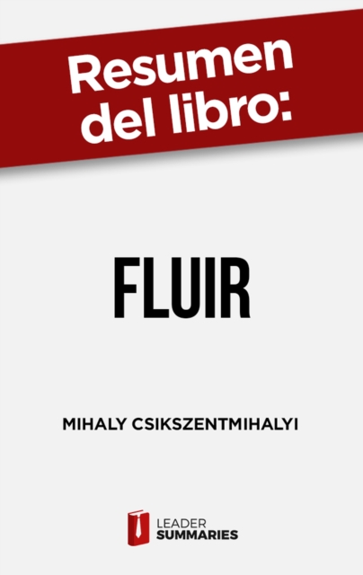 Resumen del libro "Fluir" de Mihaly Csikszentmihalyi