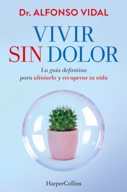 Vivir sin dolor. La guía definitiva para aliviarlo y recuperar tu vida