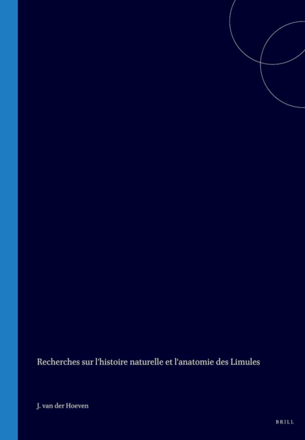 Recherches sur l'histoire naturelle et l'anatomie des Limules