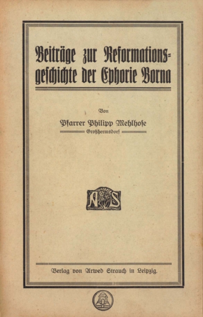 Beitrage zur Reformationsgeschichte der Ephorie Borna
