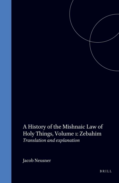 History of the Mishnaic Law of Holy Things, Volume 1: Zebahim