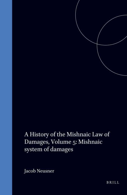 History of the Mishnaic Law of Damages, Volume 5: Mishnaic system of damages