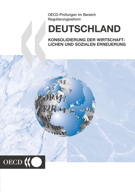 OECD-Prufungen im Bereich Regulierungsreform: Deutschland Konsolidierung der wirtschaftlichen und sozialen Erneuerung