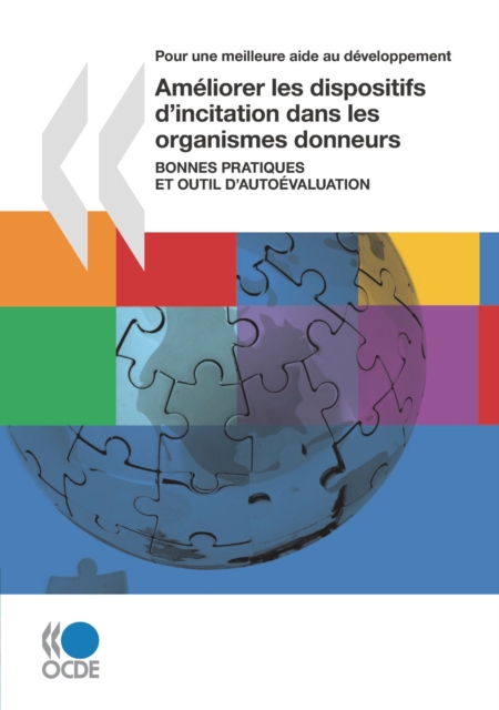 Pour une meilleure aide au developpement Ameliorer les dispositifs d'incitation dans les organismes donneurs (Premiere edition) Bonnes pratiques et outil d'auto-evaluation