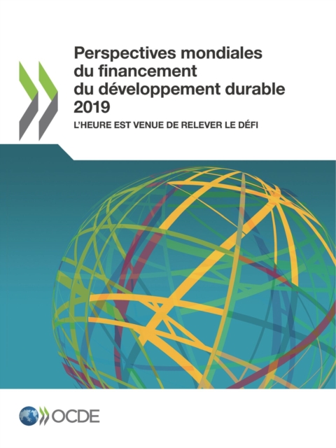 Perspectives mondiales du financement du developpement durable 2019 L'heure est venue de relever le defi