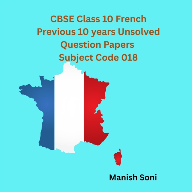 CBSE Class 10 French Previous 10 years Unsolved Question Papers Subject Code 018