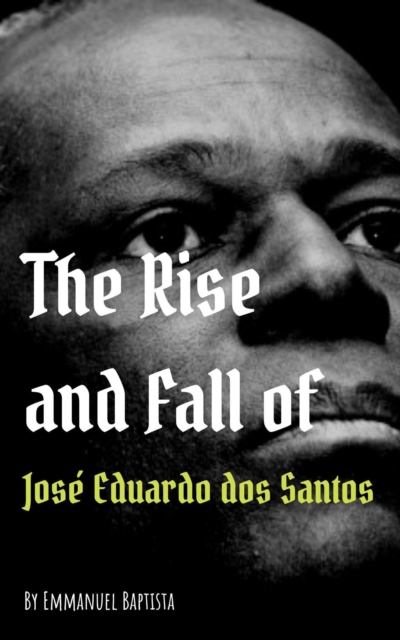 Rise and Fall of Jose Eduardo dos Santos