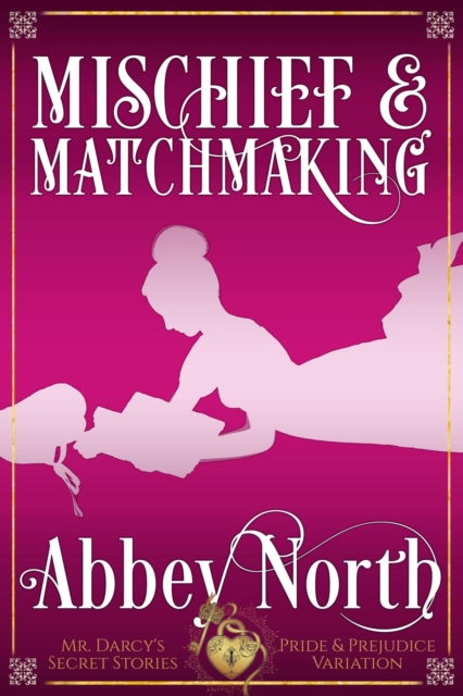 Mischief & Matchmaking: A &quote;Pride & Prejudice&quote; Variation
