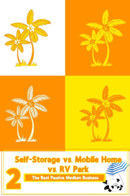 Self-Storage vs. Mobile Home vs. RV Park 2: The Best Medium Passive Business