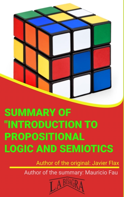 Summary Of &quote;Introduction To Propositional Logic And Semiotics&quote; By Javier Flax