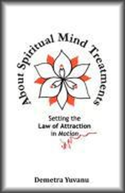 About Spiritual Mind Treatments: Setting the Law of Attraction in Motion