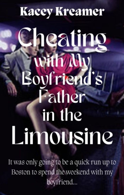 Cheating with My Boyfriend's Father in the Limousine