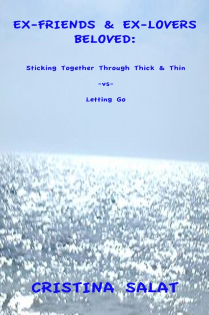 Ex-Friends & Ex-Lovers Beloved: Sticking Together Through Thick & Thin -vs- Letting Go