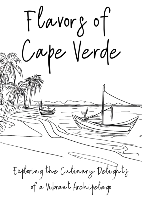 Flavours of Cape Verde: Exploring the Culinary Delights of a Vibrant Archipelago