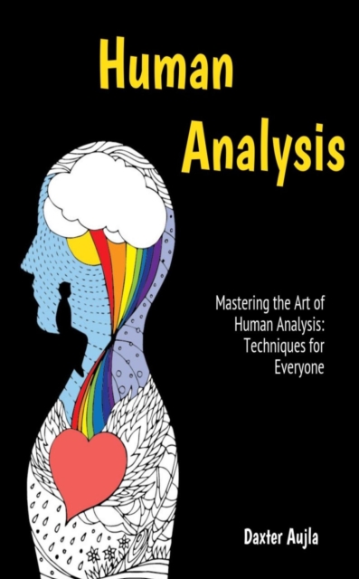 Human Analysis Mastering the Art of Human Analysis: Techniques for Everyone