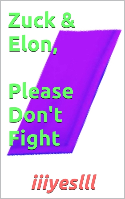 Zuck & Elon, Please Don't Fight