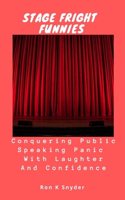 Stage Fright Funnies: Conquering Public Speaking Panic With Laughter And Confidence