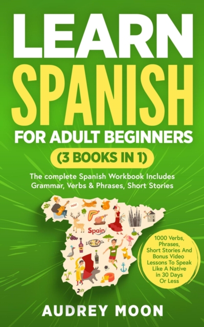 Learn Spanish For Adult Beginners (3 Books in 1)