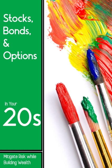 Stocks, Bonds, & Options in Your 20s: Mitigate Risk while Building Wealth