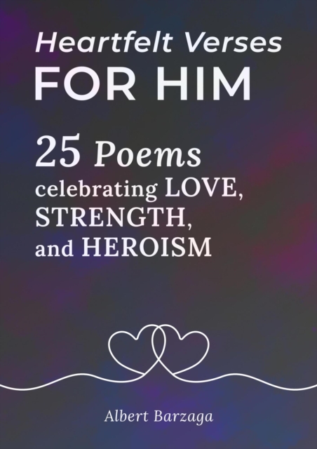 Heartfelt Verses for Him - 25 Poems Celebrating Love, Strength, and Heroism