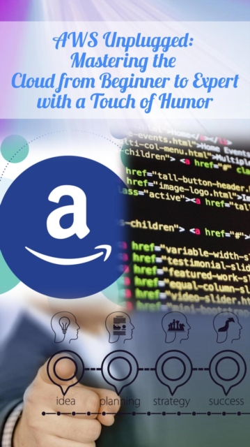 AWS Unplugged: Mastering the Cloud from Beginner to Expert with a Touch of Humor