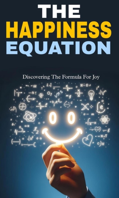 happiness equation: discovering the formula  for joy