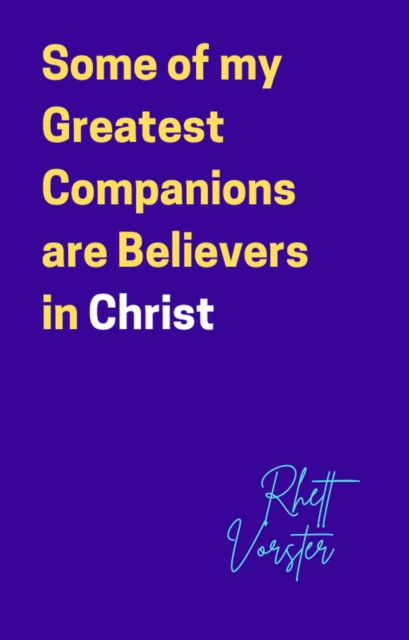Some of my Greatest Companions are Believers in Christ