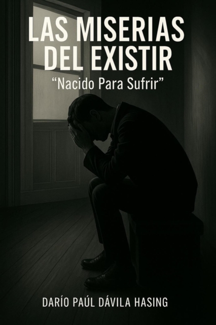 Las Miserias Del Existir &quote;Nacido Para Sufrir&quote;
