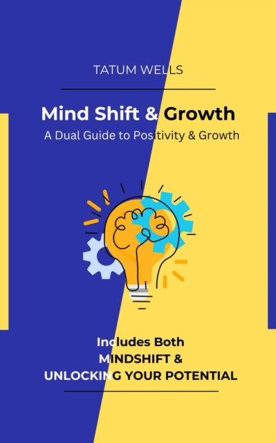 Mind Shift & Growth: A Dual Guide to Positivity & Potential