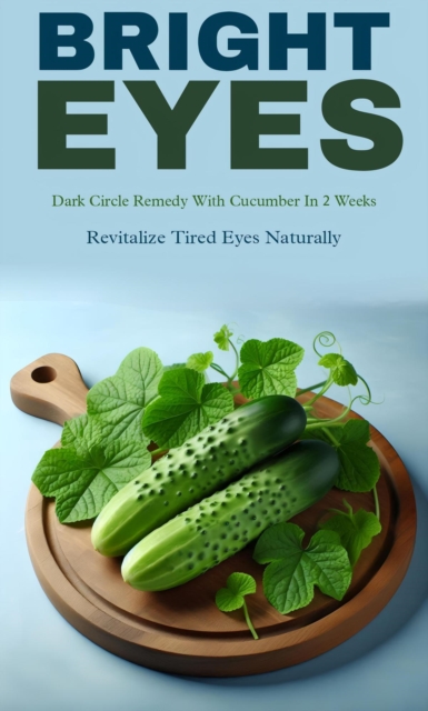 Bright eyes and dark circle remedy with cucumber