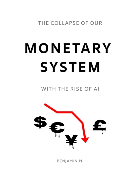 Collapse of Our Monetary System With the Rise of AI