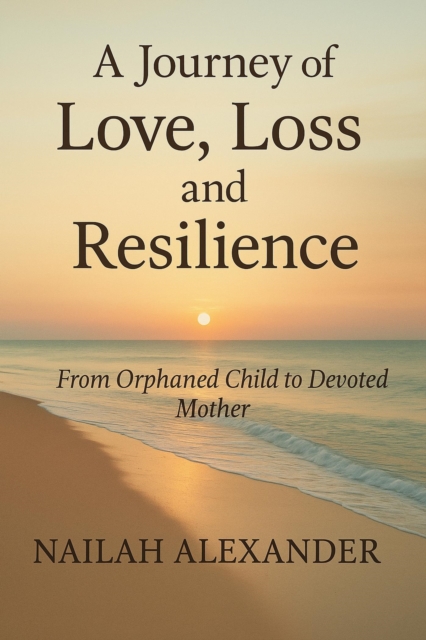 Journey of Love, Loss and Resilience: From Orphaned Child to Devoted Mother