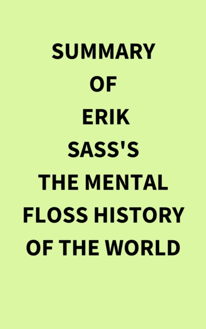 Summary of Erik Sass's The Mental Floss History of the World