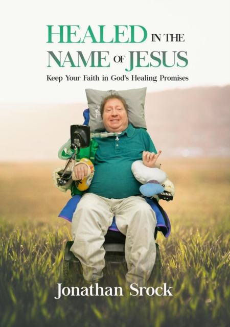 Healed in the Name of Jesus: Keep Your Faith in God's Healing Promises
