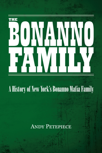 Bonanno Family: A History of New York's Bonanno Mafia Family