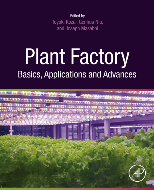 Plant Factory Basics, Applications and Advances