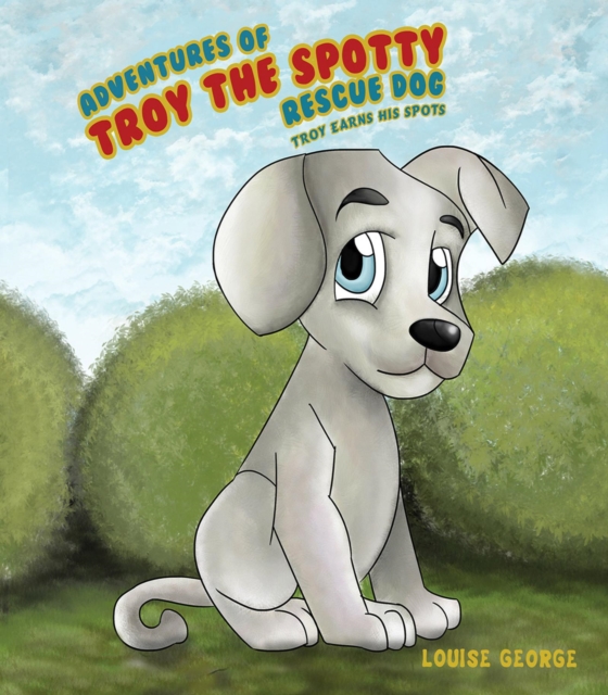 Adventures of Troy the Spotty Rescue Dog - Troy Earns His Spots
