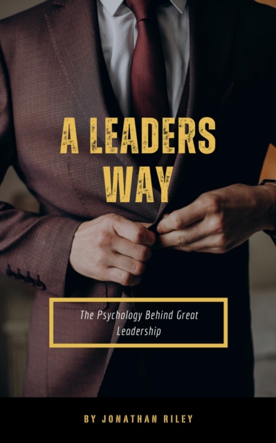 Leader's Way - The Psychology Behind Great Leadership