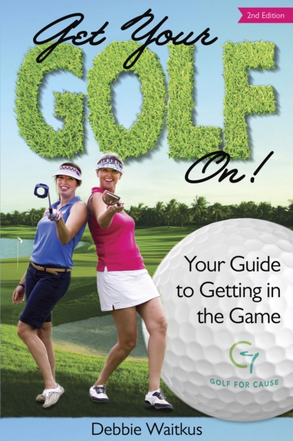 Get Your Golf On!  Your Guide for Getting In the Game