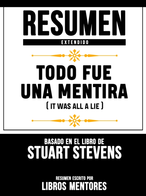 Resumen Extendido: Todo Fue Una Mentira (It Was All A Lie) - Basado En El Libro De Stuart Stevens